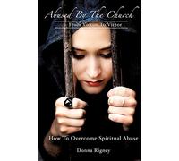 Abused by the Church: From Victim to Victor How to Overcome Spiritual Abuse