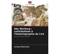 Aby Warburg : Contributions À L'historiographie De L'art