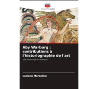 Aby Warburg : contributions à l'historiographie de l'art: Une histoire de survivances