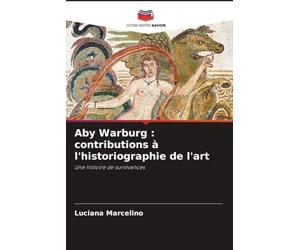 Aby Warburg : contributions à l'historiographie de l'art: Une histoire de survivances