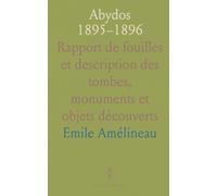 Abydos 1895-1896: Rapport de fouilles et description des tombes, monuments et objets découverts