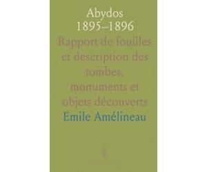 Abydos 1895-1896: Rapport de fouilles et description des tombes, monuments et objets découverts