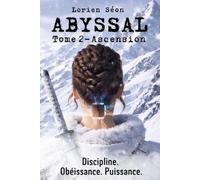 Abyssal - T2 : Ascension - Roman dystopique adolescent/young adult de survie et d’aventure dans un monde post-apocalyptique - Suspens, action romance ... - Thèmes : liberté, résilience, humanité
