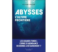 Abysses, l'ultime frontière Les grands fonds : corne d’abondance ou bombe à retardement ? - Olivier Lascar - Alisio - broché - Essai