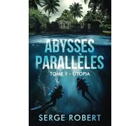 Abysses parallèles (tome 1): Utopia