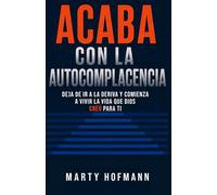 ACABA CON LA AUTOCOMPLACENCIA - Kill Complacency - Spanish Version: Deja de ir a la deriva y comienza a vivir la vida que Dios creó para ti