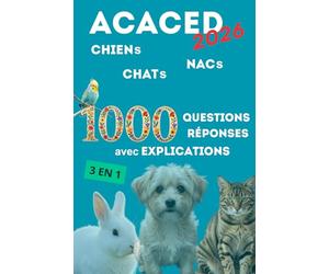 ACACED 2026, 1000 questions avec réponses et explications pour réussir l’examen ACACED Chien, Chat et NAC.: Couvrant les 8 grands domaines de connaissances.