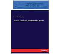 Acacian Lyrics And Miscellaneous Poems