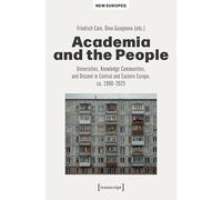 Academia and the People: Universities, Knowledge Communities and Dissent in Central and Eastern Europe, Ca. 1900-2025