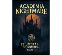 ACADEMIA NIGHTMARE: El Umbral de la Sombra - Parte I