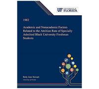 Academic And Nonacademic Factors Related To The Attrition Rate Of Specially Admitted Black University Freshman Students