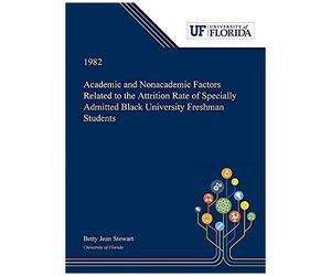 Academic And Nonacademic Factors Related To The Attrition Rate Of Specially Admitted Black University Freshman Students