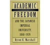 Academic Freedom and the Japanese Imperial University, 1868-1939 Byron, K. Marshall (Auteur)