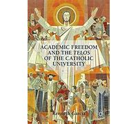 Academic Freedom And The Telos Of The Catholic University