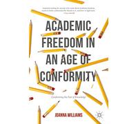 Joanna Williams–Academic Freedom in an Age of Conformity–Confronting the Fear of Knowledge–Broché