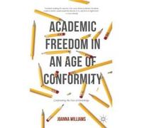 Academic Freedom In An Age Of Conformity: Confronting The Fear Of Knowledge (Palgrave Critical University Studies) (Paperback) Joanna Williams, (Auteur)
