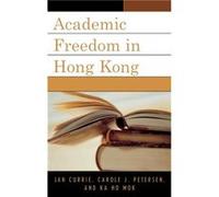 Academic Freedom in Hong Kong by Ka Ho Mok Carole J. Petersen, Jan Currie, Ka-Ho Mok (Auteur)