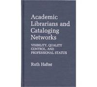 Academic Librarians and Cataloging Networks, Contributions in Librarianship and Information Science Ruth Hafter (Auteur)