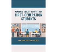 Academic Library Services for FirstGeneration Students by Isaac Gilman Xan Arch Isaac Gilman (Auteur)
