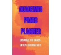 Academic Panic Planner: Organize the Chaos. Or Just Document It.