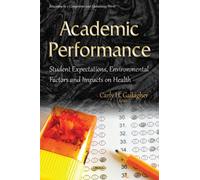 Academic Performance: Student Expectations, Environmental Factors & Impacts On Health (Education In A Competitive And Globalizing World) (Hardcover)