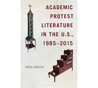 Academic Protest Literature in the U.S., 1985-2015 - Derek F. DiMatteo - Bloomsbury Academic - ebook (ePub) - Livre