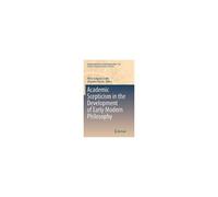 Academic Scepticism In The Development Of Early Modern Philosophy