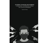 ACADEMIC SILENCING AND MOBBING: A PERSONAL EXPERIENCE DURING THE COVID-19 PANDEMIC: How universities silence academics