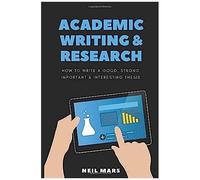 Academic Writing & Research: How To Write A Good, Strong, Important And Interesting Thesis