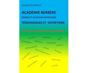 ACADÉMIE BERBÈRE - GENÈSE ET QUESTION IDENTITAIRE: TÉMOIGNAGES ET ENTRETIENS