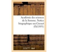 Académie des sciences de la Somme. Notice biographique sur Gresset, suivie du programme des fêtes A. Caron (Auteur)