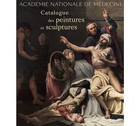 Académie nationale de médecine: Catalogue des peintures et sculptures.