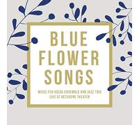 Académie Vocale de Suisse Romande et Jérôme Berney Trio : Blue Flower Songs