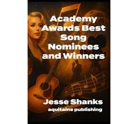 Academy Awards Best Song Nominees and Winners: The Oscar-Winning As Cultural Touchstone for a Century
