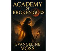 Academy of Broken Gods: Rise of the Mortal-God and the Rebirth of the Academy - An Epic Fantasy Novel