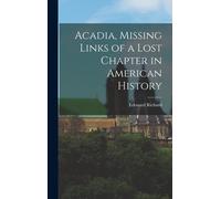 Acadia, Missing Links Of A Lost Chapter In American History