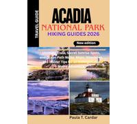 ACADIA NATIONAL PARK HIKING GUIDE 2026: Ultimate Trails, Secret Sunrise Spots, and Ocean Path Walks. Maps, Itineraries, and Insider Tips for an Unforgettable Maine Adventure