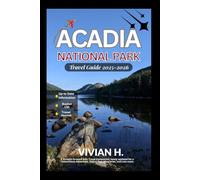 Acadia National Park Travel Guide 2025-2026: A Straight-forward Solo Travel Companion, newly updated for a Tremendous Adventure, Expert Tips, Itineraries, and Lots more.
