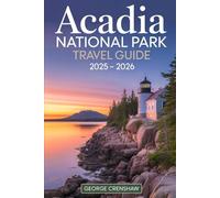 Acadia National Park Travel Guide 2025 - 2026: Discover Cadillac Mountain, Jordan Pond, Park Loop Road, Thunder Hole, and More - The Ultimate Guide to ... and Coastal Beauty in Acadia National Park.