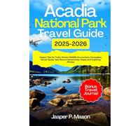 Acadia National Park Travel Guide 2025-2026: Expert Tips for Trails, Drives, Wildlife Encounters, Campsites, Secret Spots, Year-Round Adventures, Maps, and Inspiring Photos