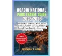 Acadia National Park Travel Guide 2025-2026: Insider Tips on Hiking Trails, Scenic Drives, Wildlife Viewing, Hidden Gems & Must-See Attractions for an Unforgettable Adventure