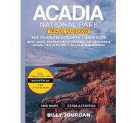 Acadia National Park Travel Guide 2025: The Complete Explorer’s Handbook - Best Hikes, Hidden Gems, Coastal Adventures & Local Tips in Maine’s Rugged Wilderness