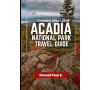 ACADIA NATIONAL PARK TRAVEL GUIDE: The Ultimate Guide to Sunrise Peaks, Coastal Trails, and Unforgettable Adventures in Maine’s Wild Paradise