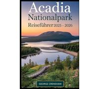 Acadia Nationalpark Reiseführer 2025 - 2026: Entdecken Sie Cadillac Mountain, Jordan Pond, Park Loop Road, Thunder Hole und mehr - den ultimativen Leitfaden für Wanderungen, malerische