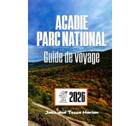Acadie Parc national Guide de voyage: Explorez les sentiers, la faune et les trésors cachés le long du littoral accidenté du Maine