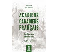 Acadiens, Canadiens et Français. Synthèse des déportations 1755-1763