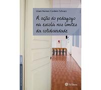 Acao Do Pedagogo Na Escola Nos Limites Da Cotidianidade, A