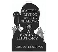 Acappella Living In The Shadows 1963-1973: A Social History
