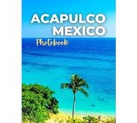 Acapulco Traveling Photobook: coffee Table Book, a photobook that invites you on a journey across breathtaking landscapes, bustling cities, culture, and vibrant energy of travel.