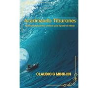 Acariciando Tiburones: Historias imprudentes y felices para superar el miedo